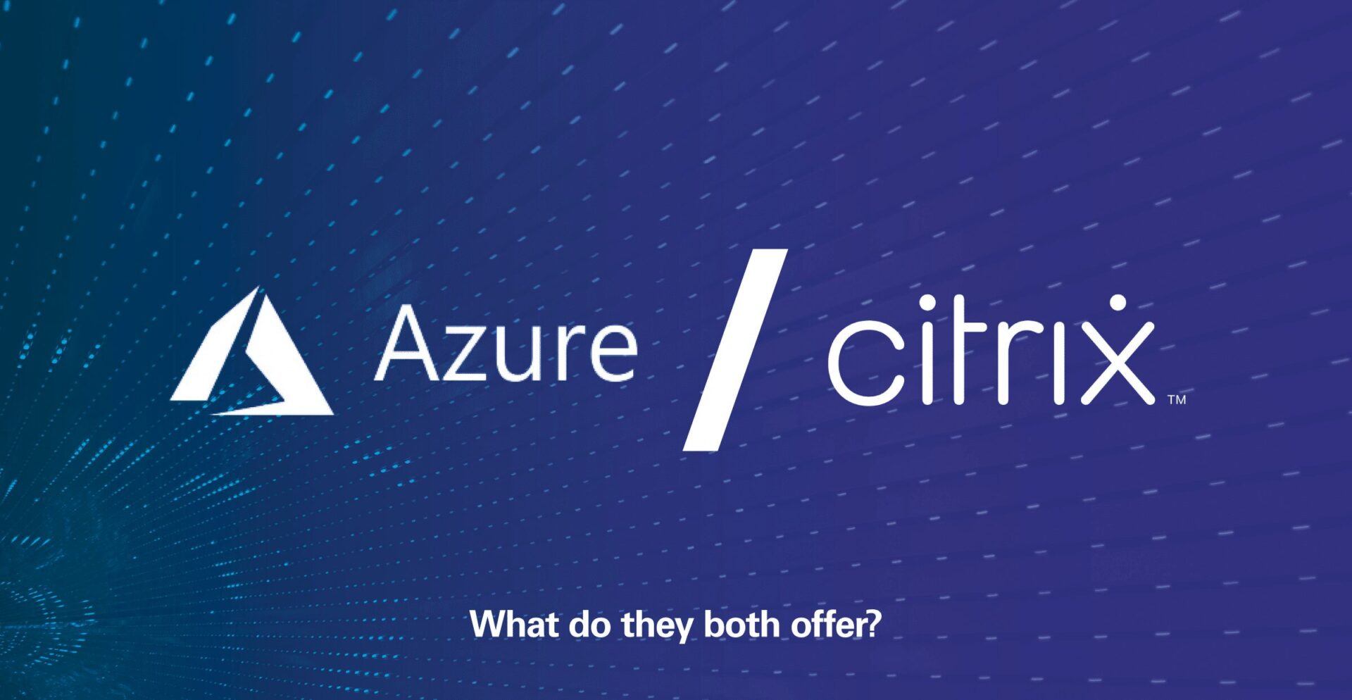 Citrix Vs Azure - Comparing Virtualisation Tools | Venom IT